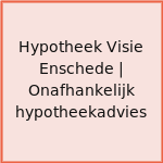 Hypotheek Visie Enschede | Onafhankelijk hypotheekadvies